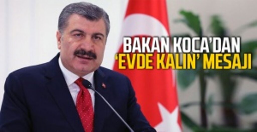 Sağlık Bakanı Koca'dan Evde Kalma Çağrısı: Önlemleri Evlerinizde Alın