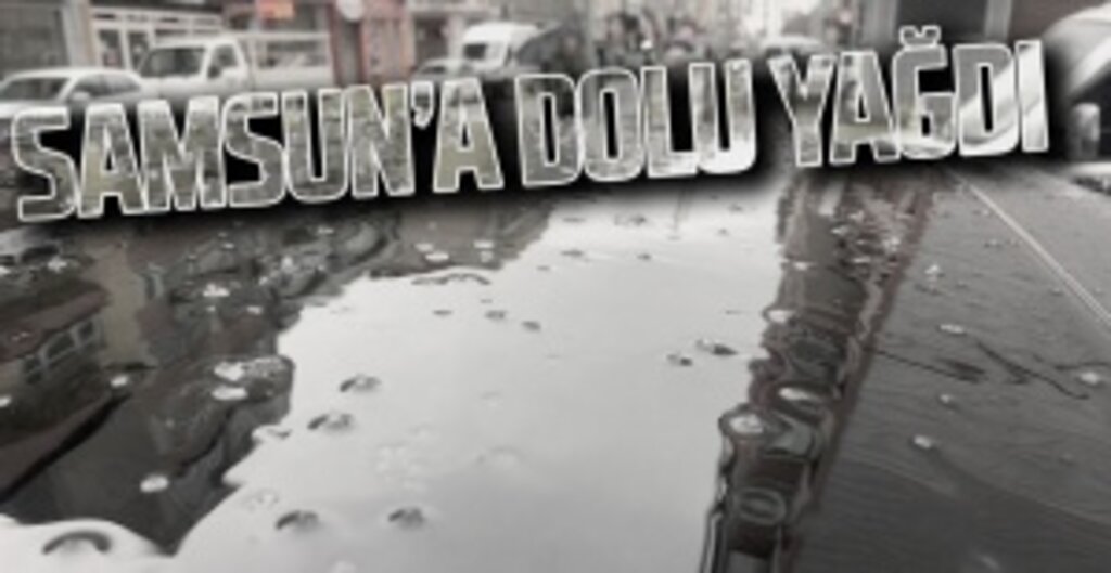 Samsun'da Aniden Bastıran Dolu Yağışı Şaşırttı