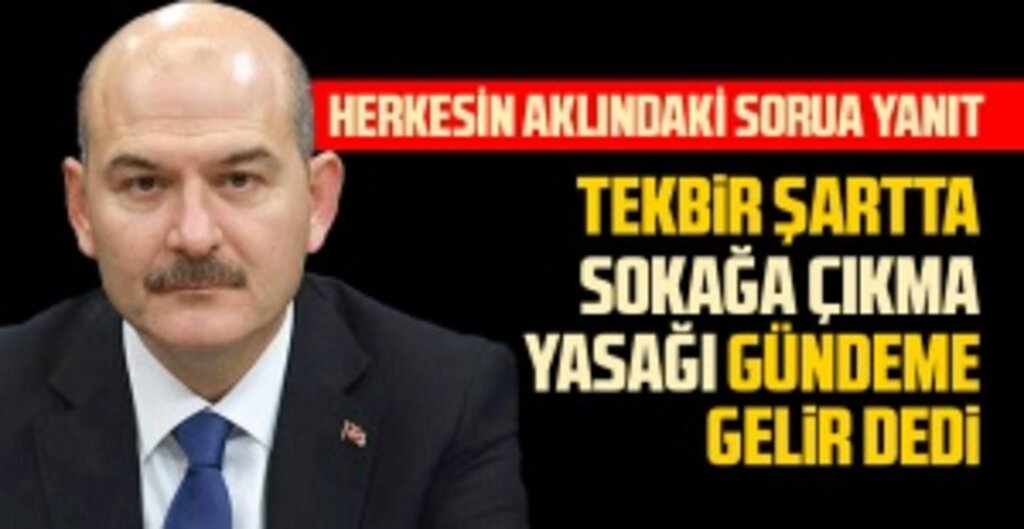 Sokağa Çıkma Yasağı Gelecek Mi? Bakan Soylu Tek Bir Şartta Gündeme Gelir Dedi