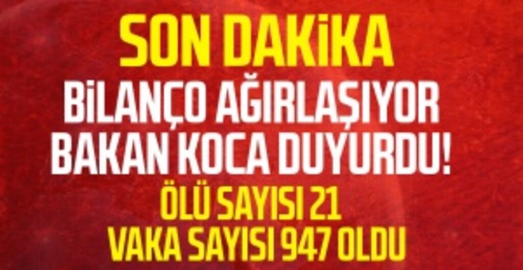 Bakan Koca: Vaka Sayısı 947’ye, Can Kaybı 21’e Yükseldi
