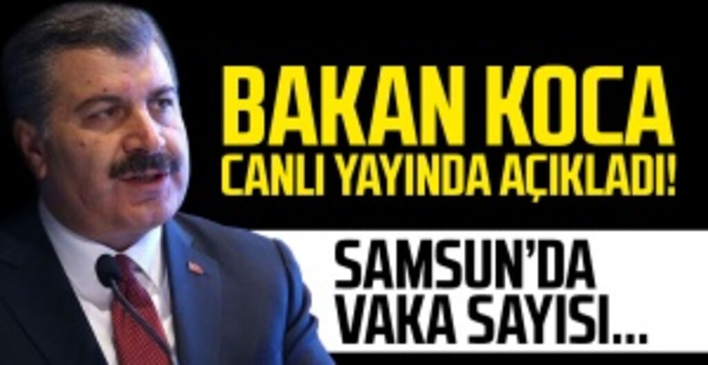 Bakan Koca Canlı Yayında Samsun'daki Coronavirüs Vaka Sayısını Açıkladı