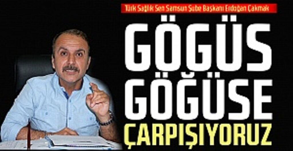 Erdoğan Çakmak: Sağlık Ordumuz Göğüs Göğüse Çarpışıyor