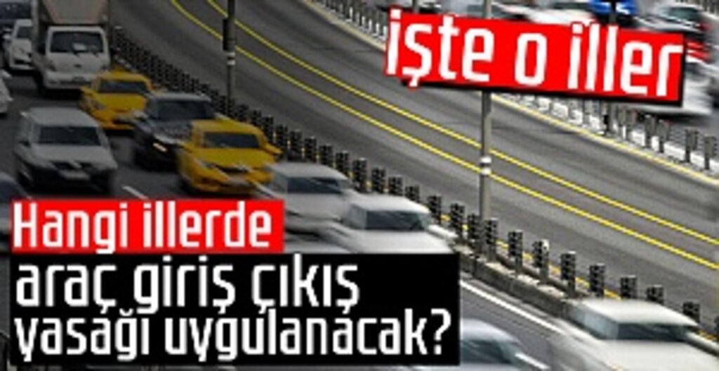 30 Büyükşehir ve Zonguldak’a Araç Giriş-Çıkış Yasağı Getirildi