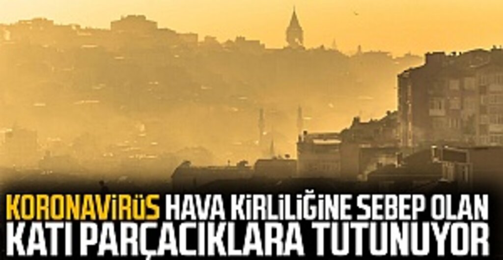 Hava Kirliliği Koronavirüsle Mücadelede Yeni Risk: Bilim İnsanları Uyarıyor