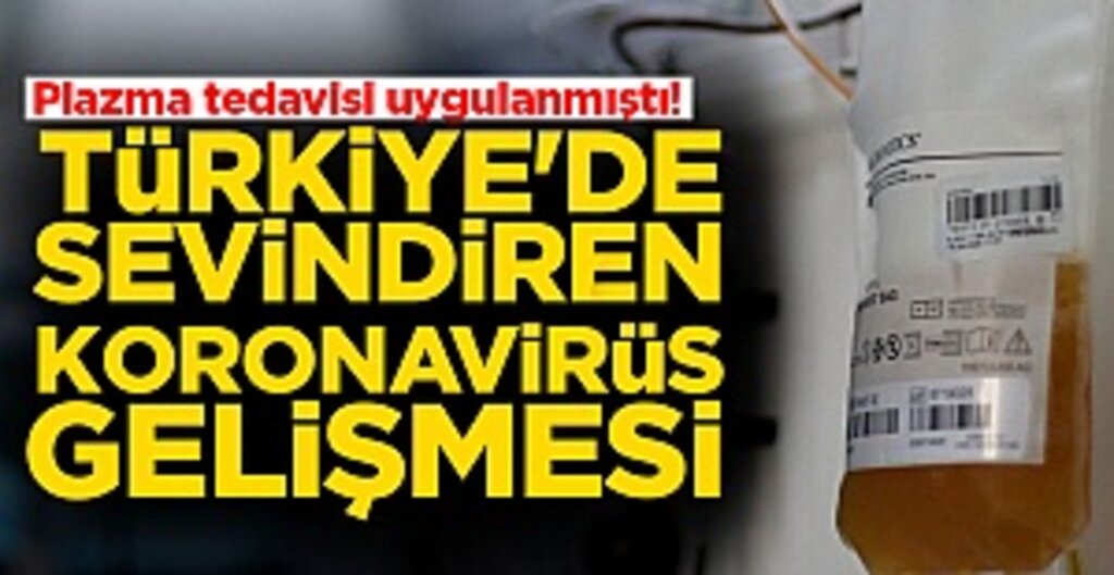 Türkiye’de Bir İlk: Plazma Tedavisi Uygulanan Koronavirüs Hastası İyileşiyor