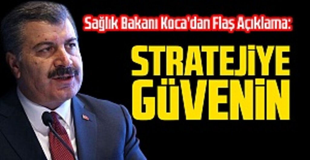 Bakan Koca’dan Koronavirüs Mesajı: Stratejimize Güvenin