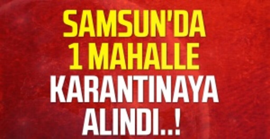 Samsun'da Koronavirüs Tedbiri: Bir Mahalle Giriş-Çıkışa Kapatıldı