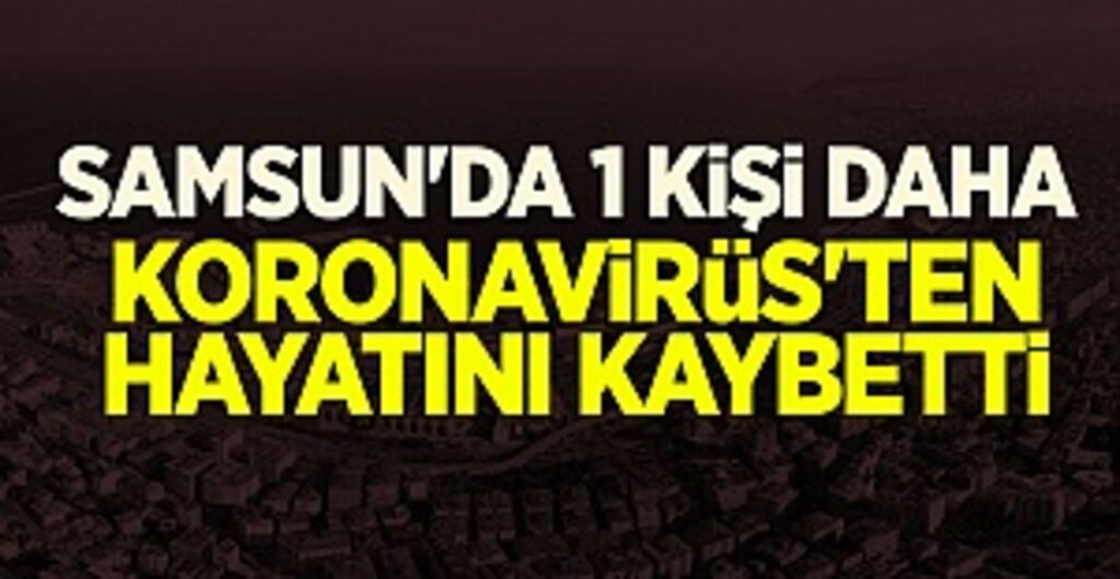 Samsun'da Bir Kişi Daha Koronavirüs'ten Öldü
