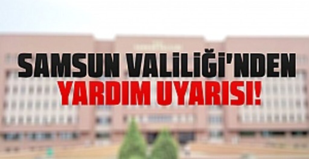 Samsun Valiliği'nden Yardım Uyarısı