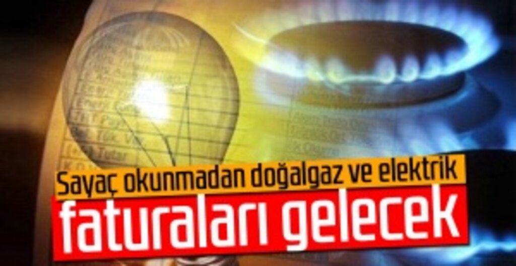Koronavirüs Salgını Nedeniyle Elektrik ve Doğalgaz Faturaları Sayaç Okunmadan Hesaplanacak