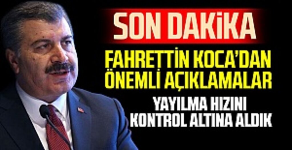 Bakan Koca: Salgının Yayılma Hızını Kontrol Altına Aldık
