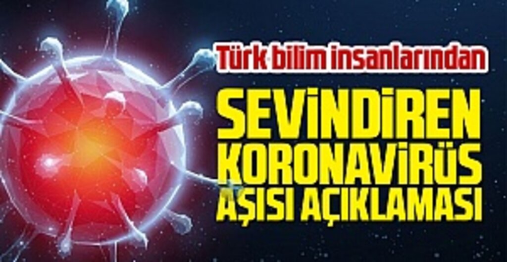 Türk bilim insanlarından sevindiren koronavirüs aşısı açıklaması
