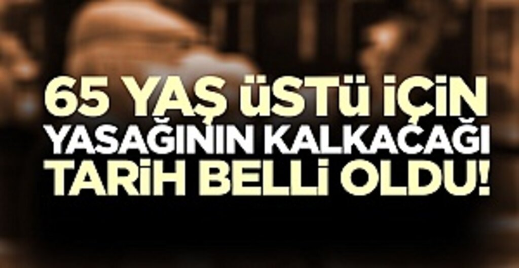 65 Yaş Üstü İçin Umut Veren Gelişme: Kısıtlamalar Haziran Ayında Kalkabilir