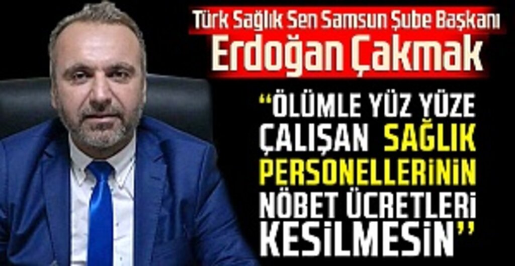 Erdoğan çakmak: Sağlık Çalışanının Nöbet Ücreti Kesilmesin