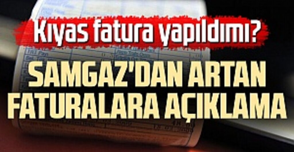 Kıyas Fatura Yok Açıklaması SAMGAZ’dan Geldi