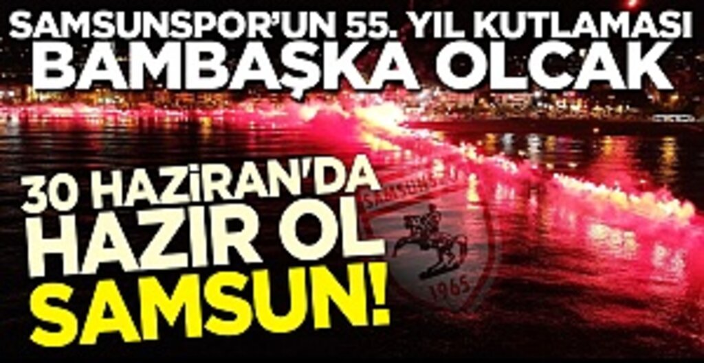 Samsunspor’un 55. Yılına Anlamlı Kutlama: Tüm Samsun’da Meşaleler Yakılacak