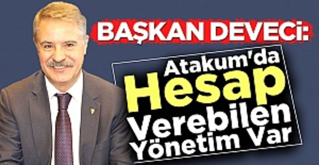 Başkan Deveci: Halka Hesap Veren Bir Yönetim Anlayışıyla Hareket Ediyoruz