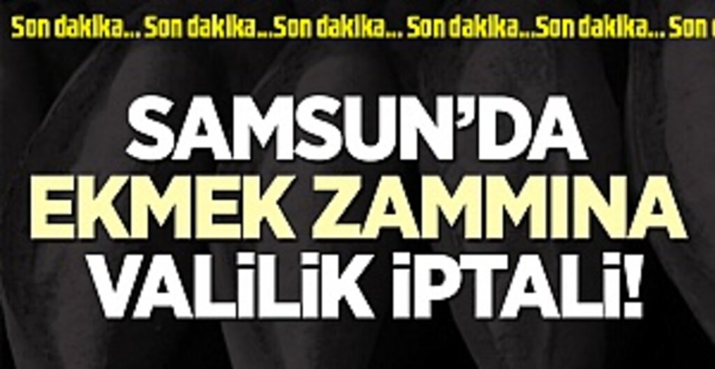 Samsun Valiliği Ekmek Zammını İptal Etti