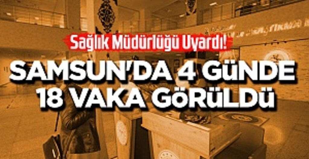 Samsun'da Vaka Alarmı: 4 Günde 18 Pozitif, Sebep Ziyaretler