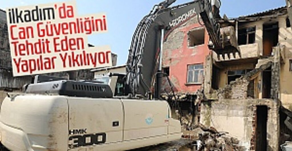 İlkadım Belediyesi, Metruk Binaların Yıkımına Devam Ediyor
