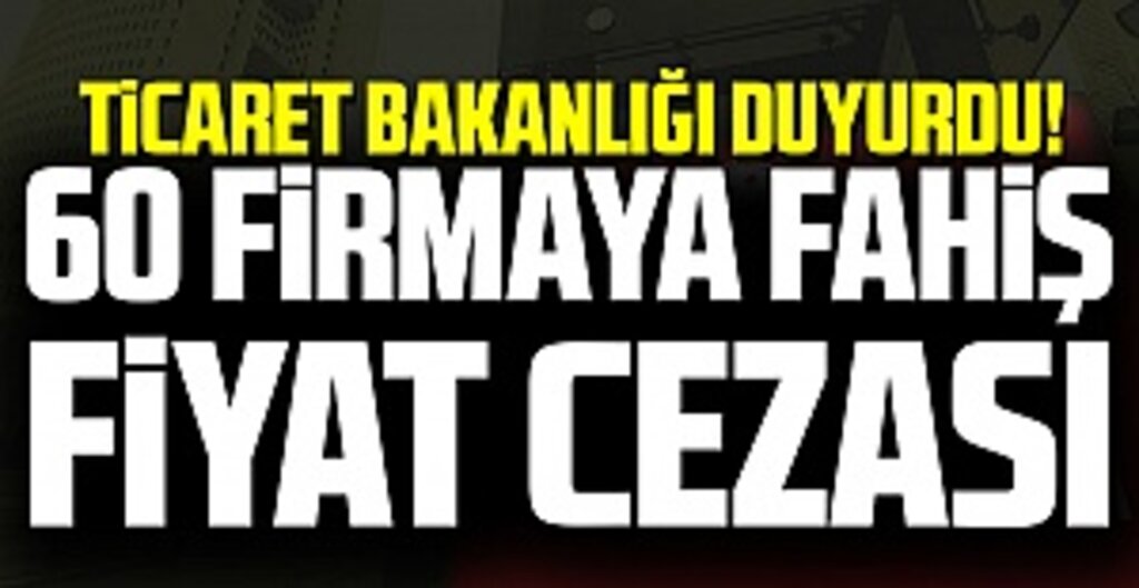 Fahiş Fiyat Artışı Yapan 60 Firmaya 3 Milyon TL Ceza