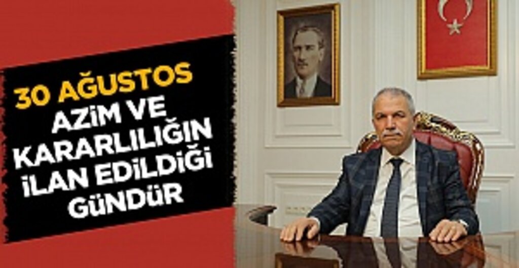 30 Ağustos Azim Ve Kararlılığın İlan Edildiği Gündür