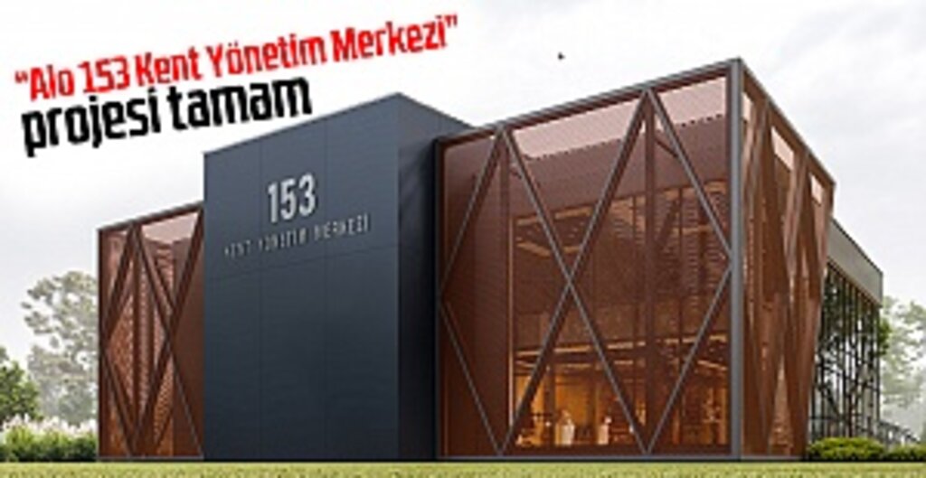 “Alo 153 Kent Yönetim Merkezi” projesi tamam