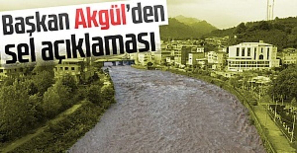 Başkan Akgül’den sel açıklaması