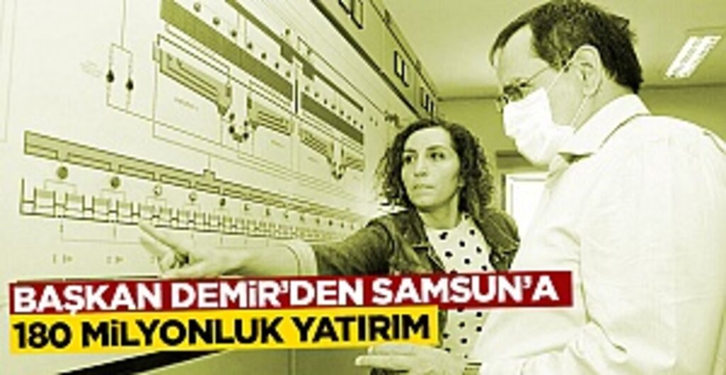 Başkan Demir’den Samsun’a 180 milyonluk yatırım