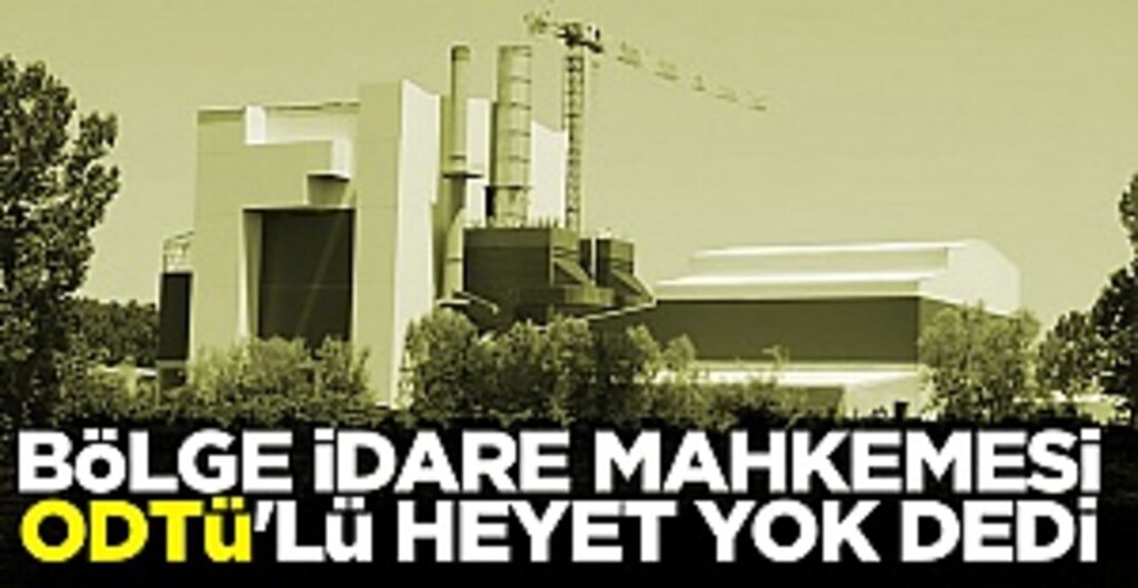 Bölge İdare Mahkemesi ODTÜ'lü Heyet Yok Dedi