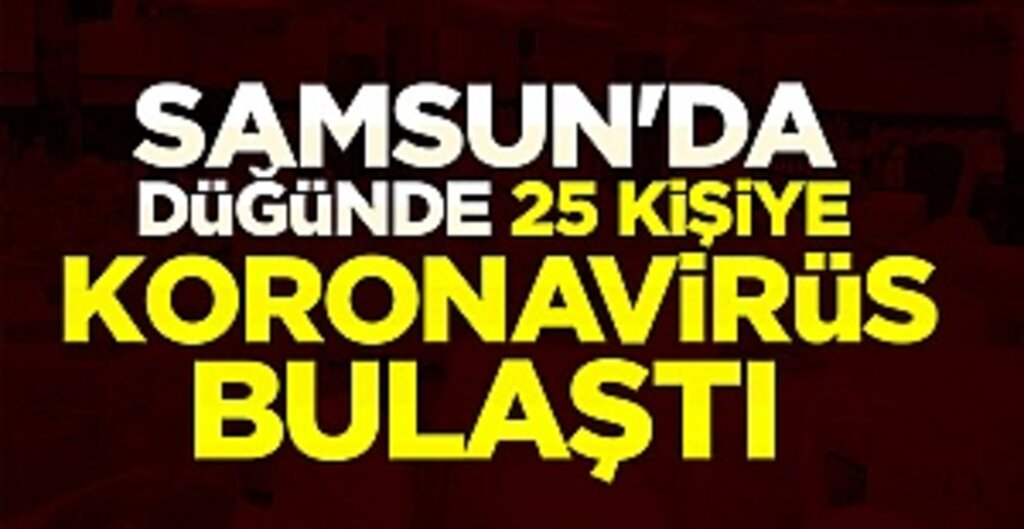 Samsun'da Düğünde Koronavirüs Kabusu! 25 Kişiye Bulaştı