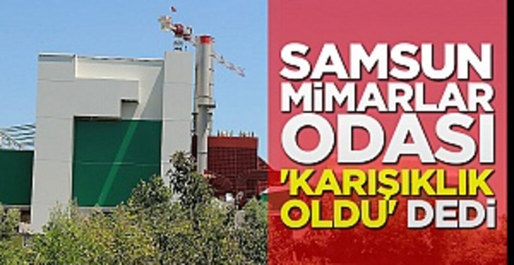 Samsun Mimarlar Odası 'Karışıklık Oldu' Dedi
