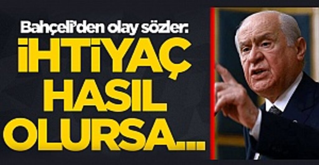 Bahçeli'den olay sözler: İhtiyaç hasıl olursa...