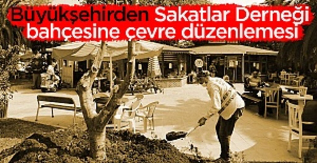 Büyükşehirden Sakatlar Derneği bahçesine çevre düzenlemesi