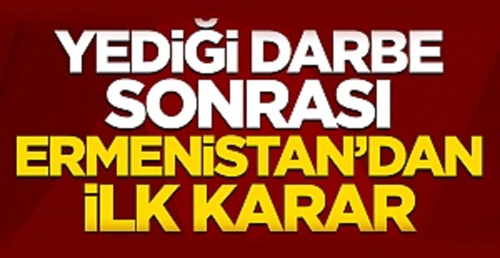 Çaresiz Ermenistan’dan ilk karar