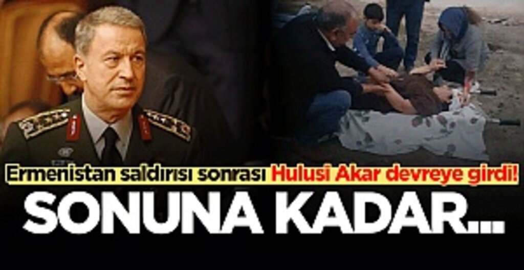 Ermenistan saldırı sonrası Hulusi Akar devreye girdi! Sonuna kadar…