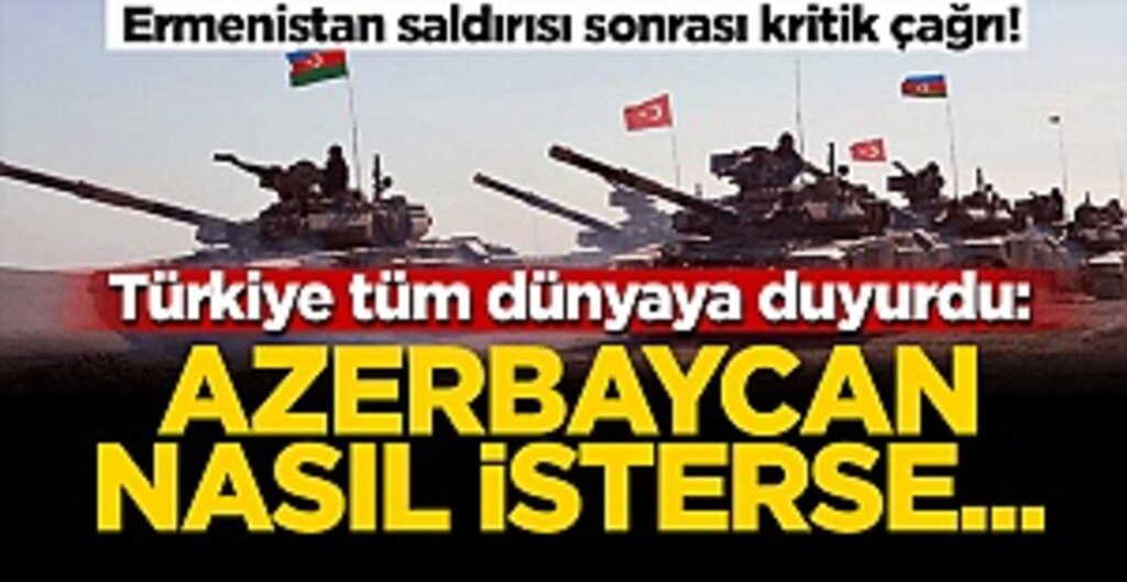 Ermenistan saldırısı sonrası kritik çağrı! Türkiye tüm dünyaya duyurdu: Azerbaycan nasıl isterse...
