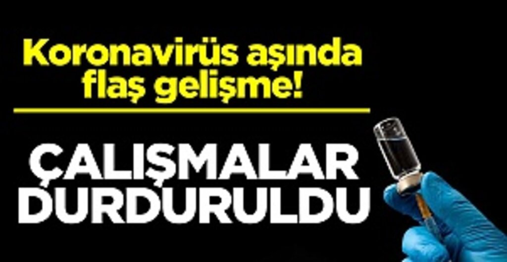 Koronavirüs aşında flaş gelişme! Çalışmalar durduruldu