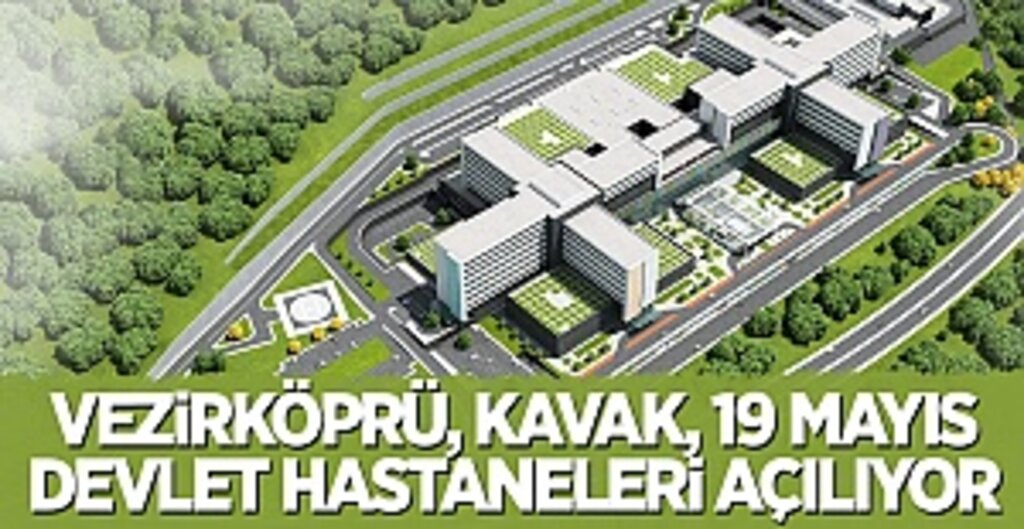 Vezirköprü, Kavak, 19 Mayıs Devlet Hastaneleri Açılıyor