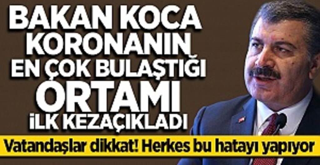 Bakan Fahrettin Koca koronavirüsün en çok bulaştığı ortamı açıkladı