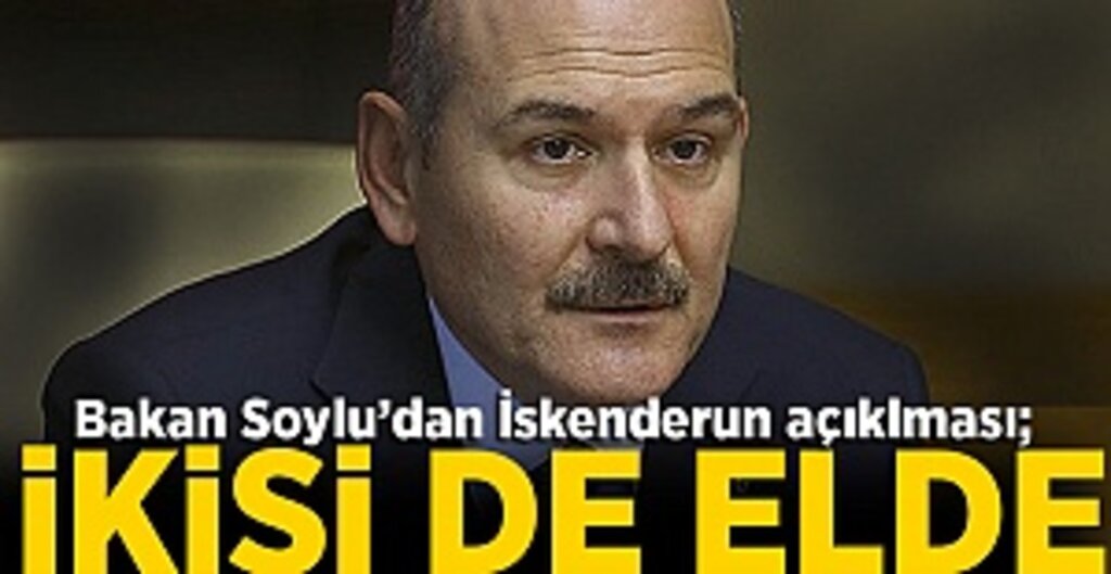 Bakan Soylu'dan İskenderun açıklaması: İkisi de elde