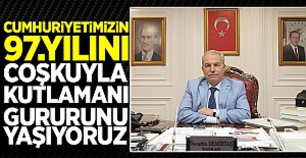 Cumhuriyetimizin 97.Yılını Coşkuyla Kutlamanı Gururunu Yaşıyoruz