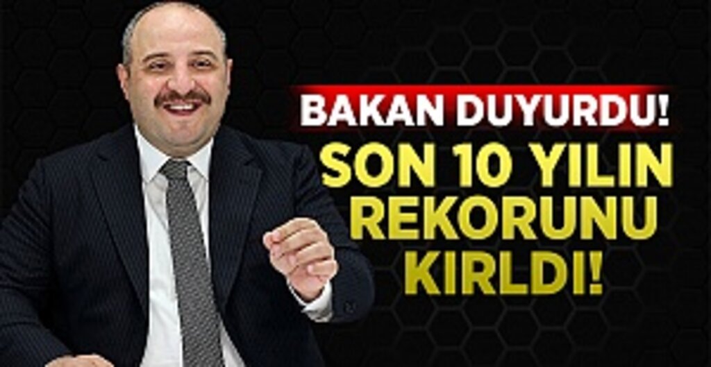 Sanayi ve Teknoloji Bakanı Mustafa Varank: Son 10 senenin rekorunu kırdık!