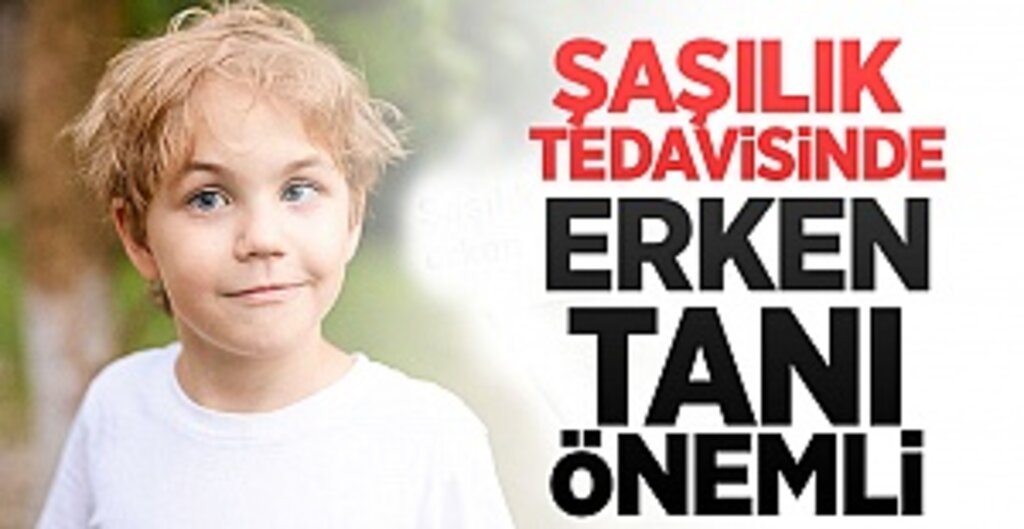 Şaşılık tedavisinde erken tanı önemli