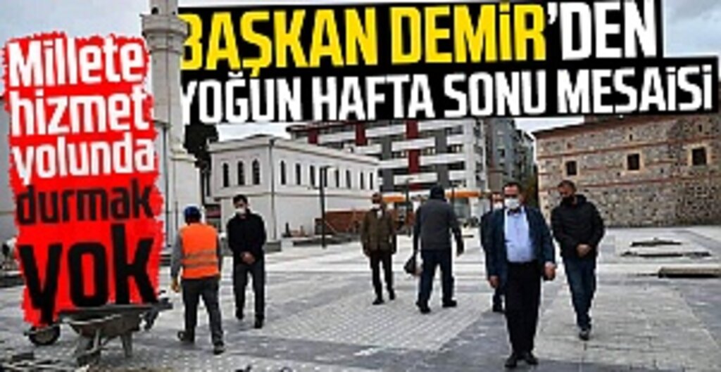 Başkan Demir’den yoğun hafta sonu mesaisi