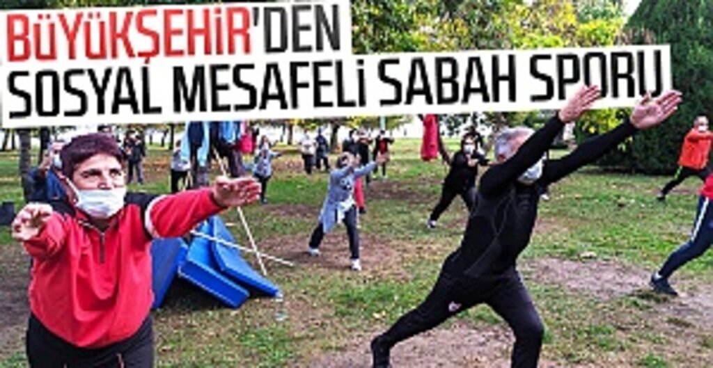 Büyükşehir'den sosyal mesafeli sabah sporu