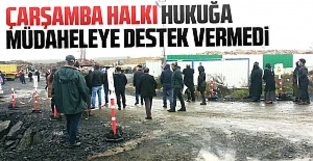 Çarşamba Halkı Hukuğa Müdaheleye Destek Vermedi