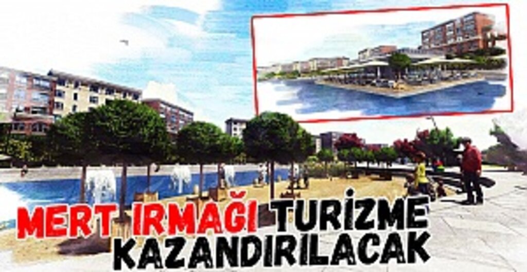 Samsun’da Mert Irmağı İçin Büyük Turizm ve Yaşam Alanı Projesi