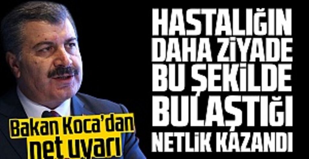 "Virüsün böyle bulaştığı netlik kazandı" diyen Bakan Koca'dan net uyarı!