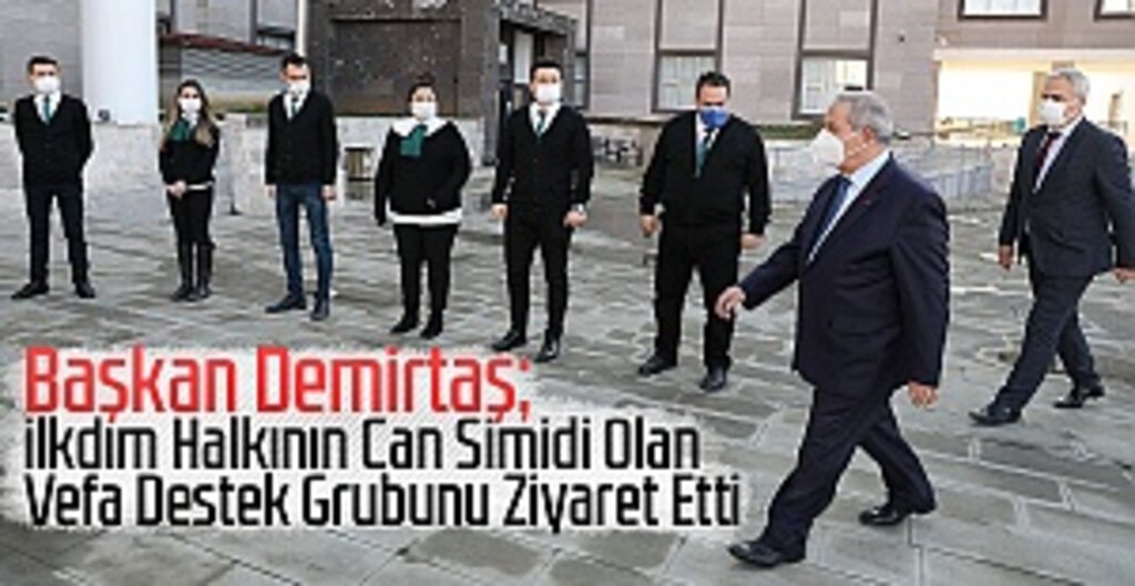 Başkan Demirtaş; İlkdım Halkının Can Simidi Olan Vefa Destek Grubunu Ziyaret Etti